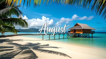 Beautiful tropical beach with overwater bungalow and august text under sunny blue sky