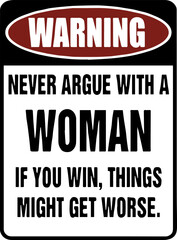 Fototapeta premium Funny Warning Sign Never Argue With A Woman If You Win Things Might Get Worse