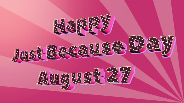 Happy just because day animation concept with polka dot typography text on pink sunburst background.