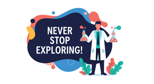 Enthusiastic scientist holding two chemical flasks with colored liquids, accompanied by the motivational text never stop exploring today.