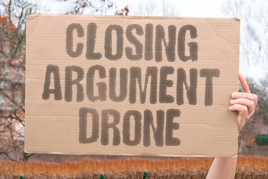 "Closing Argument Drone" Lawyer's final pitch too long. CLOSING. ARGUMENT. DRONE. LONG. PITCH.
