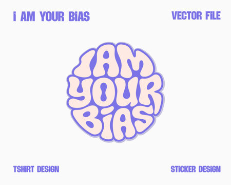 I AM YOUR BIAS Typography T-shirt/Sticker Design | Kpop Design | Girls T shirt Design
