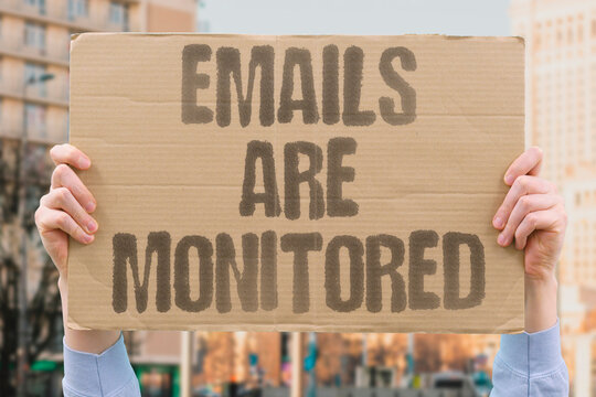 "Emails Are Monitored" Electronic communication scanned constantly. EMAILS. MONITORED. ELECTRONIC. SCANNED. CONSTANTLY.