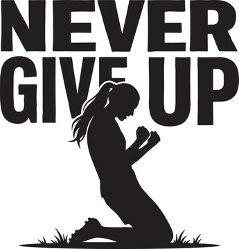 Never give up silhouette woman praying with inspirational typography design