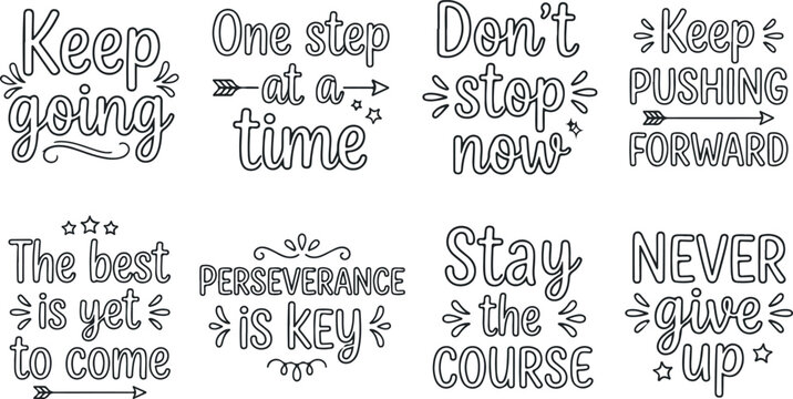Keep going one step at a time don't stop now keep pushing forward the best is yet to come perseverance is key.