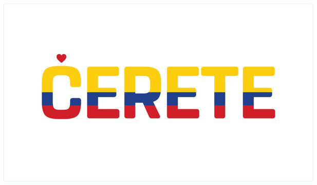 I love cerete, Typographic design of I love cerete on a white background, Flag typography of cerete with heart, Vector design of cerete City of Colombia, I love Colombia