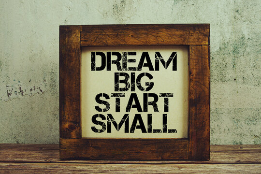 Dream Big Start Small Motivational And Inspirational Quotes