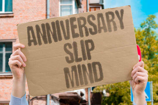 "Anniversary Slip Mind" Forgot important relationship milestone. ANNIVERSARY. SLIP. MIND. RELATIONSHIP. MILESTONE.