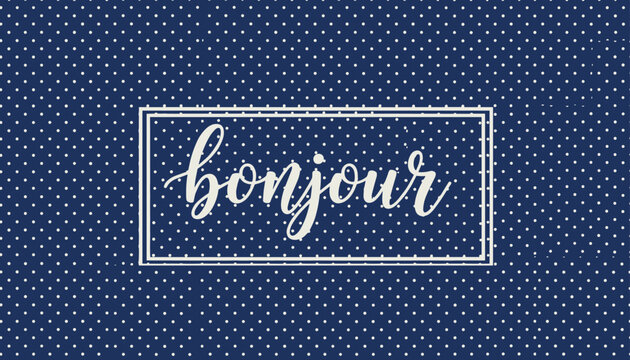 Chic French greeting card with word bonjour in white calligraphic script over a dark blue dotted background.
