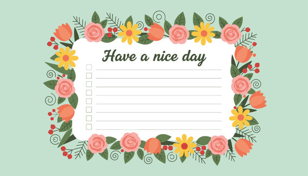 Have a nice day weekly notepad page with lined checklist bordered by cute pink roses and golden yellow flowers.