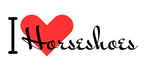 I love Horseshoes. Hand drawn letters with red heart. Sport vector illustration, lettering in modern design © SolaruS