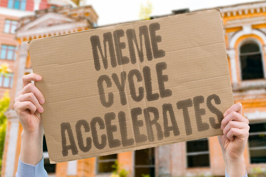"Meme Cycle Accelerates" Joke goes stale before noon. MEME. CYCLE. ACCELERATE. JOKE. STALE.