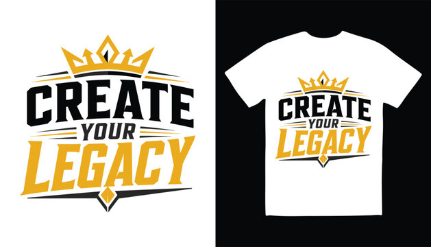 Create your legacy motivational quote t-shirt design typography mockup