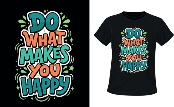 Do What Makes You Happy T Shirt Design | Typography t-shirt Design