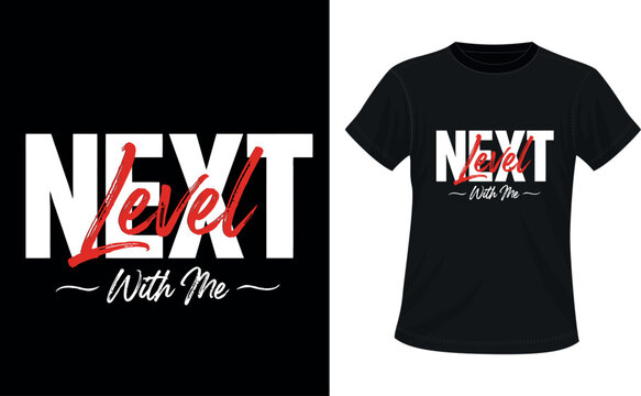 Next Level with Me T Shirt Design | Typography t-shirt Design