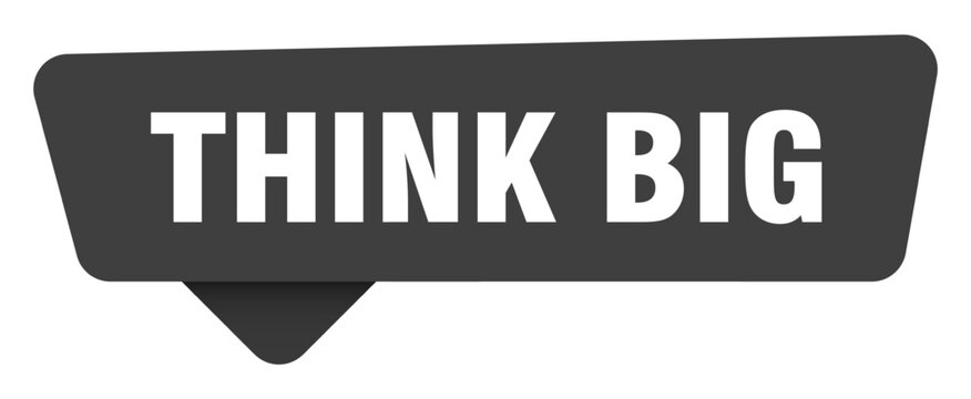 think big black sign isolated on transpatent background. think big sticker