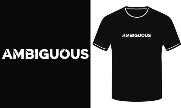 Ambiguous bold lettering design for a bold thought provoking premium black t-shirt typography vector design