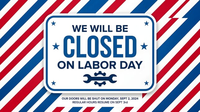 We will be closed on labor day monday september 2 2024 sign