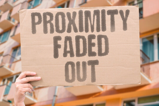 "Proximity Faded Out" Nearness diminished into separation. PROXIMITY. FADED. NEARNESS. SEPARATION. DIMINISHED.