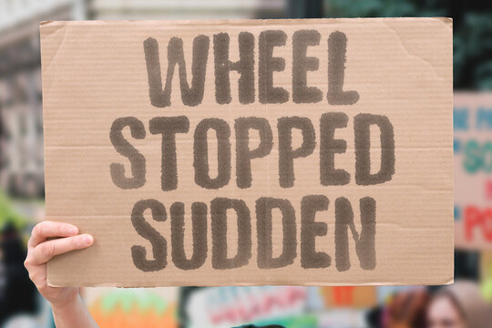 "Wheel Stopped Sudden" Rotation halted by hidden obstruction. WHEEL. STOPPED. SUDDEN. ROTATION. OBSTRUCTION.