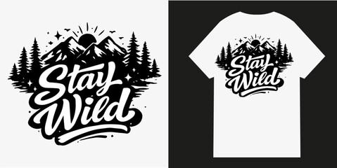 Stay wild typography design featuring bold hand lettering with stylized mountain silhouettes and evergreen pine trees underneath a bright sun for creative apparel prints or graphic fashion merchandise © Saifan Design