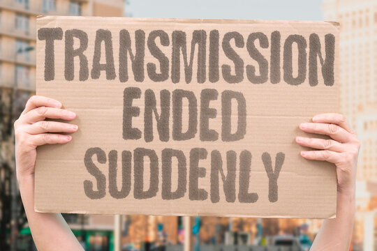 "Transmission Ended Suddenly" Broadcast halted without warning. TRANSMISSION. ENDED. BROADCAST. HALTED. WARNING.