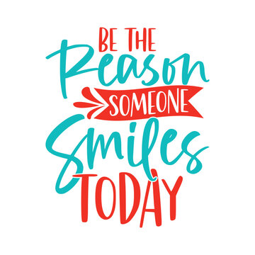 Be The Reason Someone Smiles Today