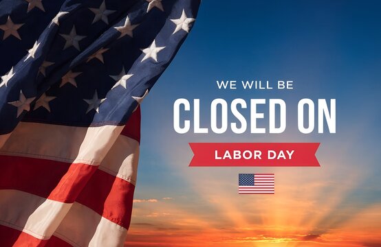 We will be closed for labor day announcement with waving american flag background patriotic usa holiday notice for business, office, or store closure notice