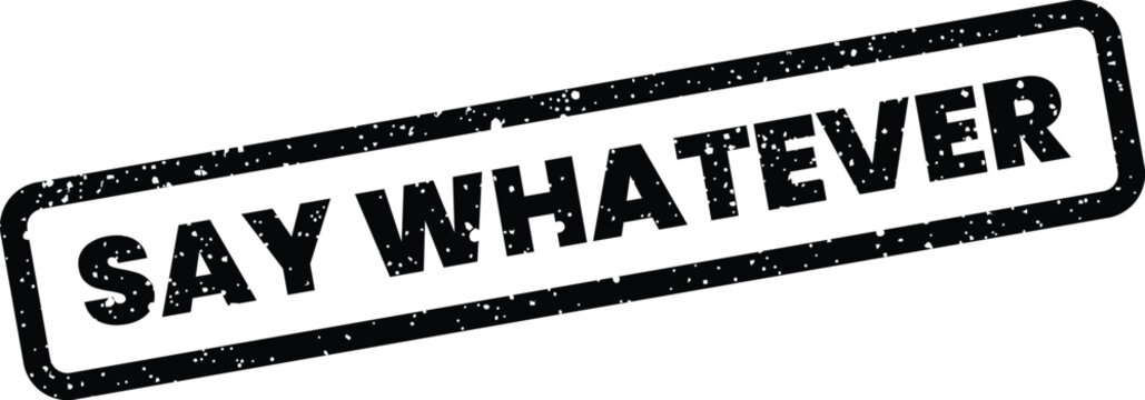 Grungy rectangular rubber stamp with say whatever text in a simple tilted frame design element