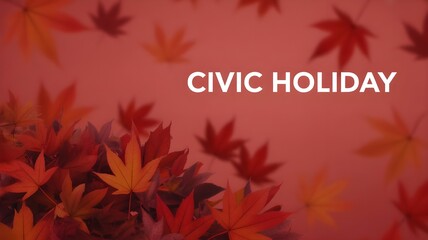 Civic holiday autumn leaves festive background for august long weekend celebrations
