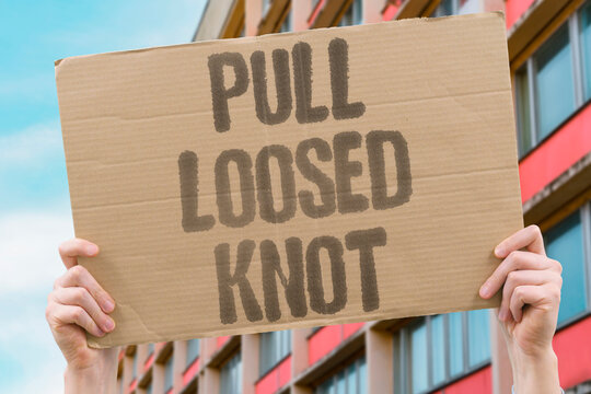 "Pull Loosed Knot" Tension released and the tie came undone. PULL. LOOSED. KNOT. TENSION. UNDONE.