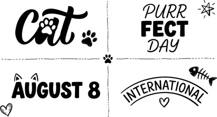 Fototapeta premium International Cat Day lettering set with August 8 date and Purrfect Day quote, black and white feline typography vector collection, decorative pet paw prints and fish bone illustrations