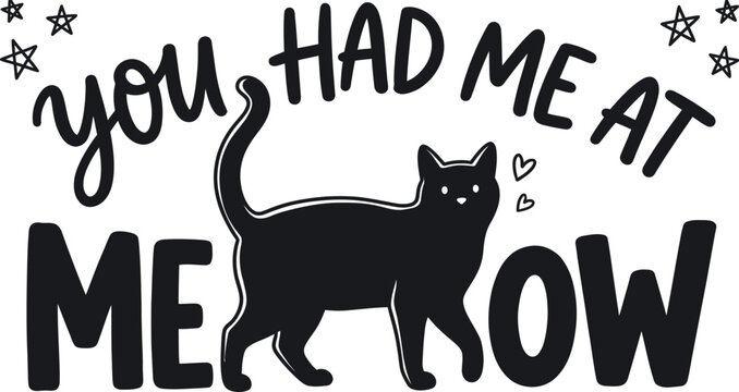 Handwritten cat lover quote vector with black feline silhouette and stars. You Had Me At Meow typography design for pet apparel. Cute kitten pun illustration for t-shirt prints and posters.