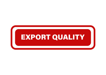 Fototapeta premium Red rectangular button label with white bold text saying export quality for industrial or commercial product marking isolated on transparent background