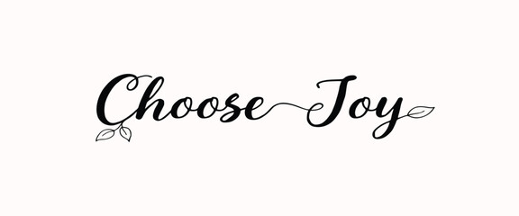 Choose joy handwritten script typography with decorative leaf on a white background, isolated cursive © Sabbir