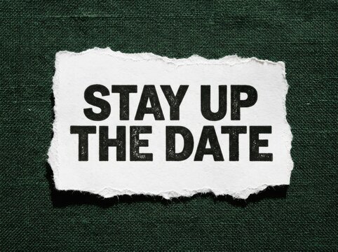 Torn paper with bold black text "STAY UP THE DATE" on a dark green textured background, representing concepts of keeping current. The message encourages continuous learning and awareness.