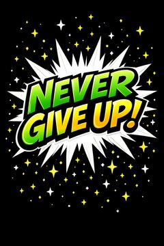 A motivational poster with a bold never give up message in green and yellow letters on a black background with white and yellow stars