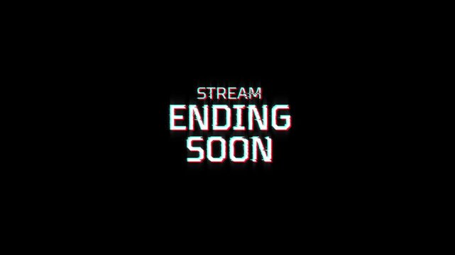 stream ending soon text animation with glitch effect on black background. countdown timer, live broadcast preparation for stream ending soon 4k animated outro content video