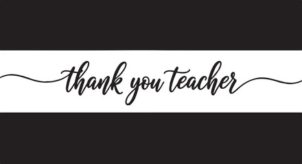 Thank you teacher black and white script typography with appreciation gratitude education calligraphy typography greeting minimalist educator honoring recognition celebration © MSTESIRON