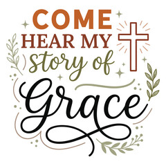 Obraz premium Christian Typography Quote Come Hear My Story of Grace with Cross Vector