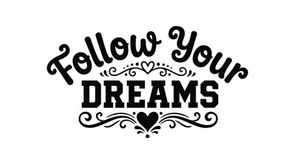 Follow your dreams lettering with floral ornament black silhouette typography © Shofiqul