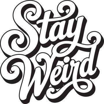 Stay Weird typographic illustration. Black and white typography design
