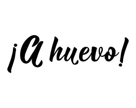 Minimalist typography poster with handwritten script calligraphy. It features the Mexican Spanish slang text: A huevo, which means Hell yeah. Vector illustration for motivational prints.
