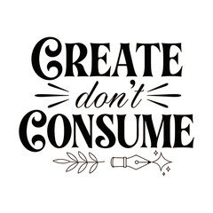 Fototapeta premium Create don't consume motivational quote poster. Handwritten typography design for productivity and creativity inspiration.