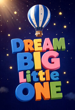 Colorful motivational quote dream big little one with hot air balloon and stars background perfect for kids