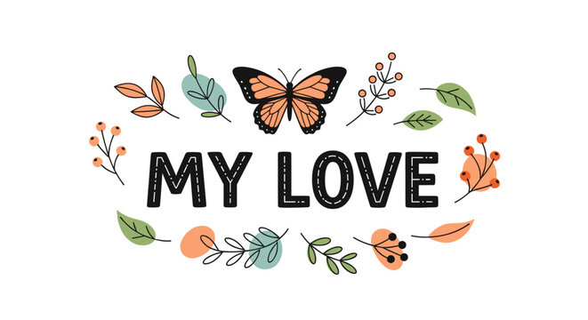 Decorative typography featuring My Love text surrounded by a monarch butterfly and delicate hand drawn floral branches.