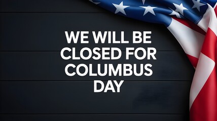 Closed for columbus day sign with american flag on dark wooden background holiday closure notice for business, office, or school