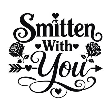 Elegant black and white smitten with you romantic text design featuring roses
