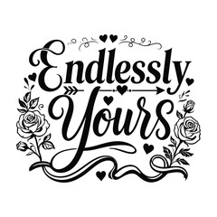 Fototapeta premium Elegant Endlessly Yours Love Typography With Floral Decorations And Hearts