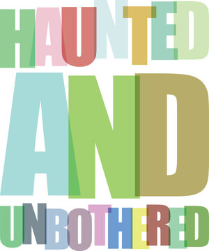 Haunted Unbothered Slogan Text Overlapping Colorful Typography Isolated on White